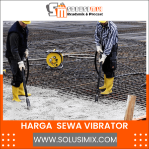 Harga Sewa Vibrator | Solusimix ReadyMix & Precast