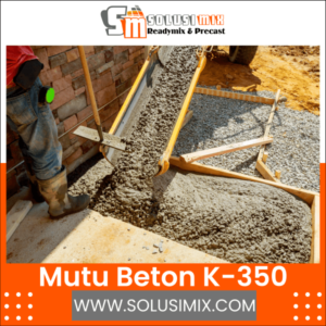 Mutu Beton K-350 | Solusimix ReadyMix & Precast